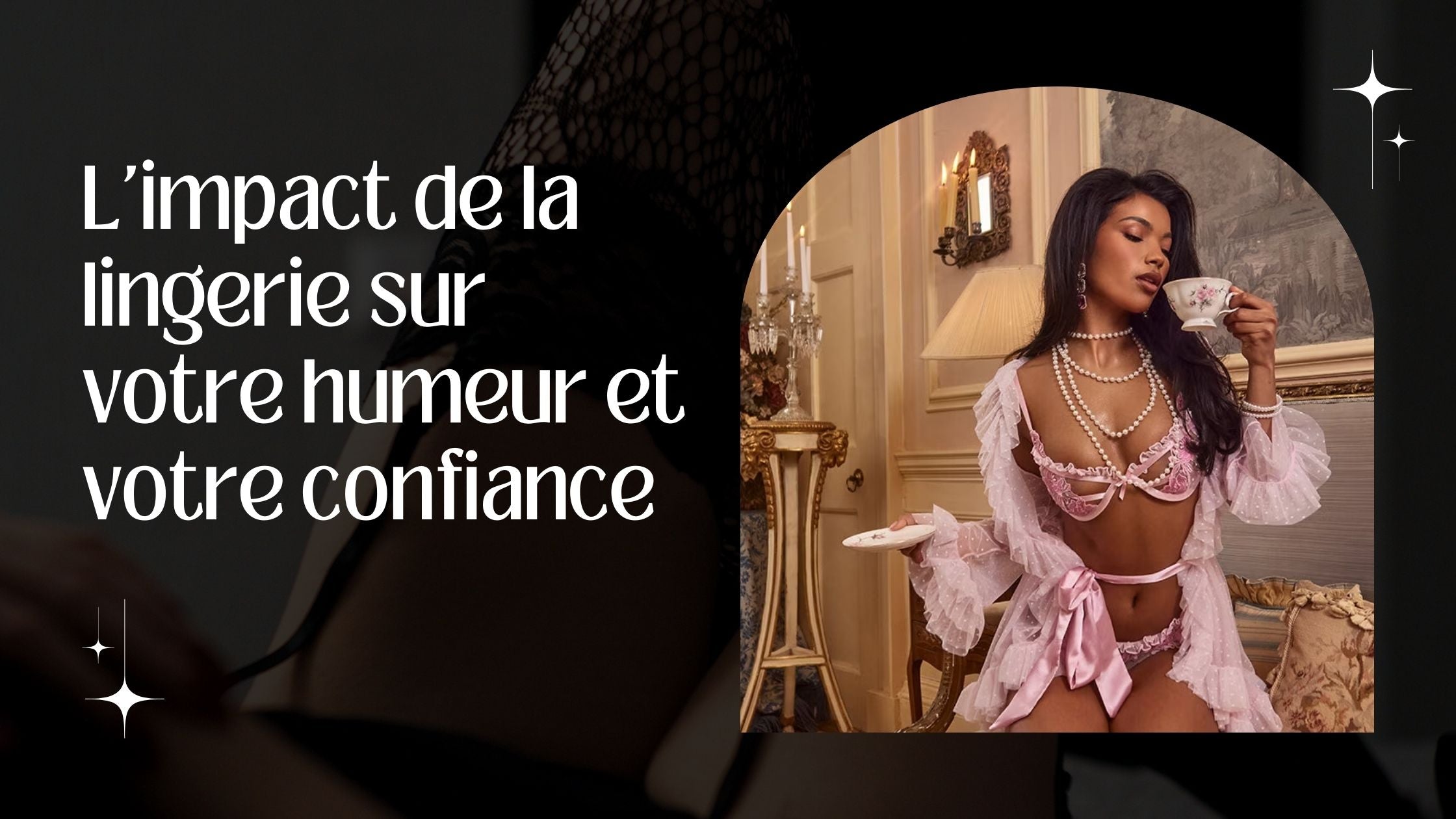 L'impact de la lingerie sur votre humeur et votre confiance