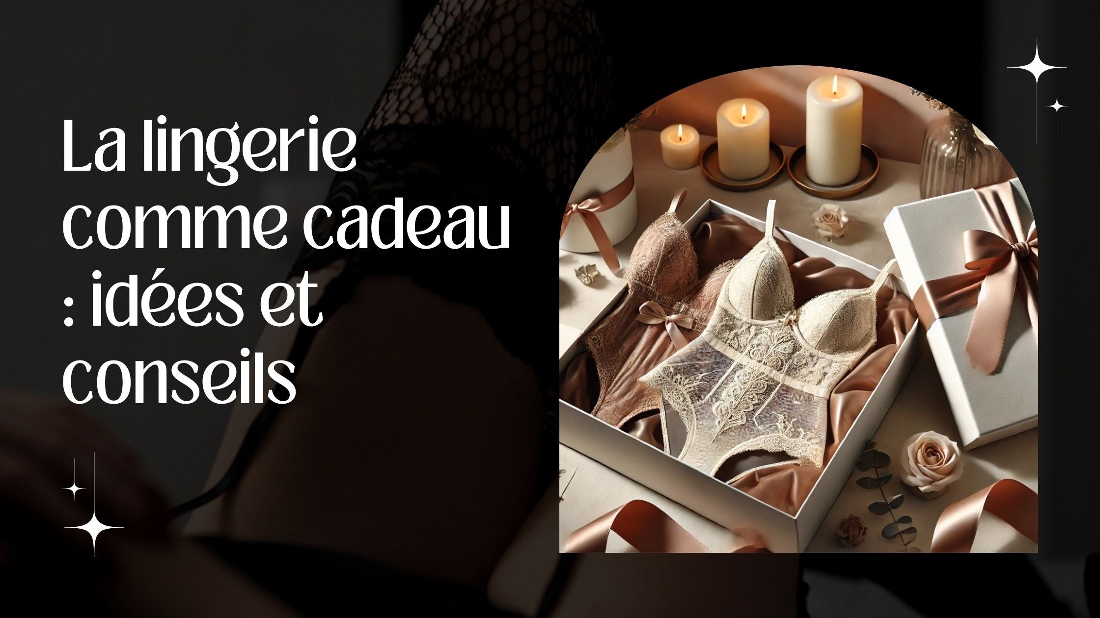 La lingerie sexy comme cadeau : idées et conseils